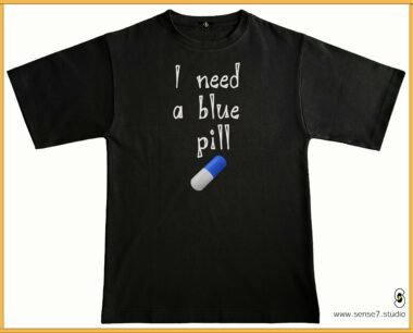 i need a blue pill - tee